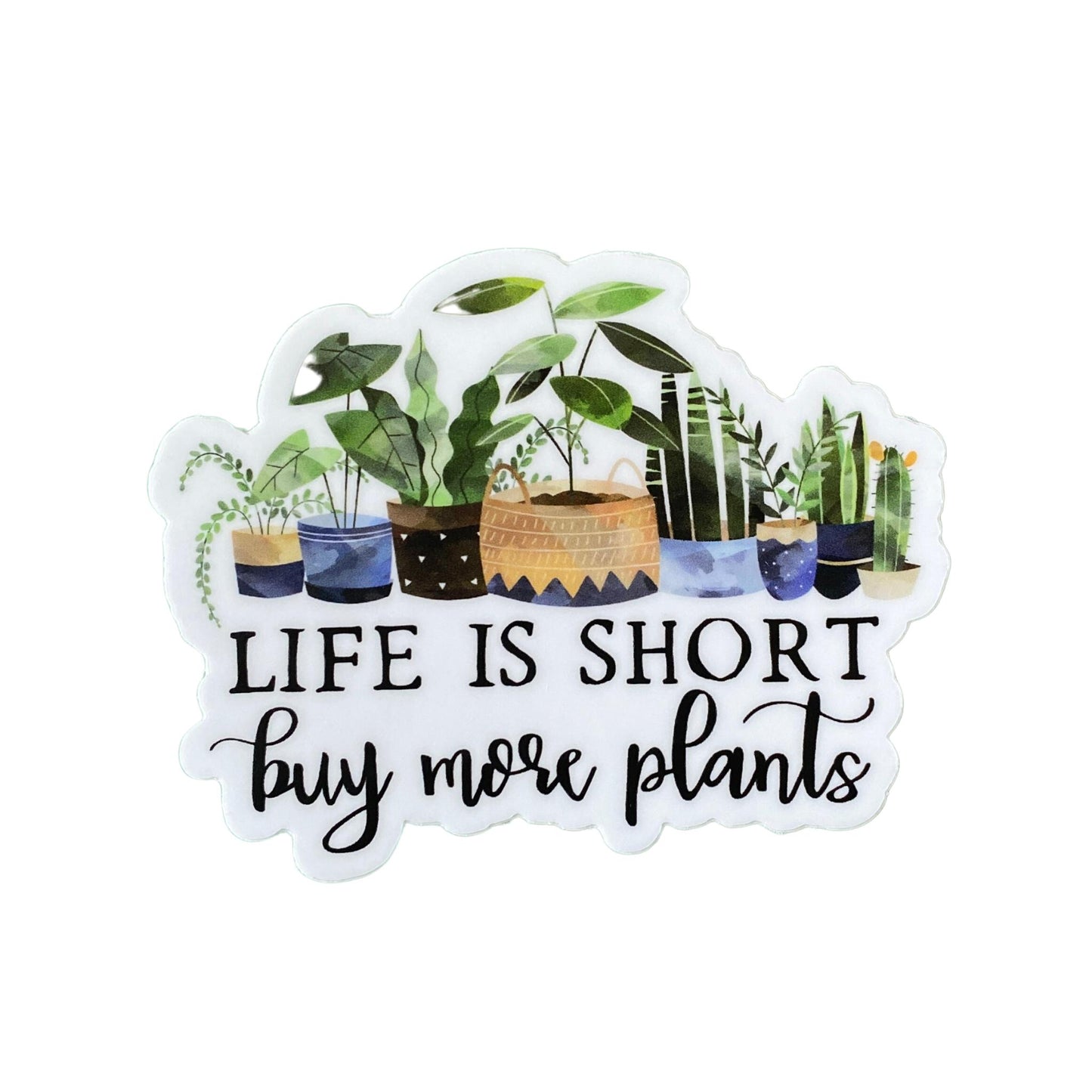 Life is Short Buy More Plants Sticker